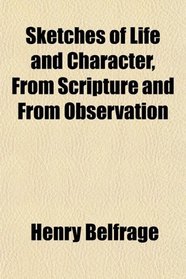 Sketches of Life and Character, From Scripture and From Observation