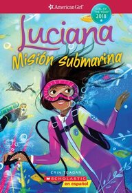Luciana: Mision submarina (Braving the Deep) (American Girl: Girl of the Year 2018, Bk 2) (Spanish Edition)