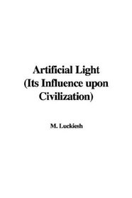 Artificial Light (Its Influence upon Civilization)