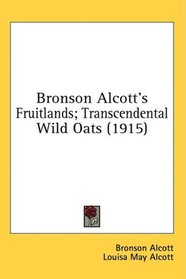 Bronson Alcott's Fruitlands; Transcendental Wild Oats (1915)