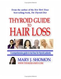 Thyroid Guide To Hair Loss: Conventional And Holistic Help For People Suffering Thyroid-Related Hair Loss (Volume 1)