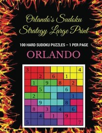 Orlando's Sudoku Strategy Large Print: 100 Hard Sudoku Puzzles ? 1 Per Page