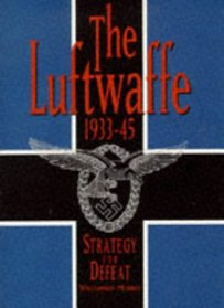 The Luftwaffe, 1933-45: Strategy for Defeat (Brassey's Commemorative Series, Wwii)