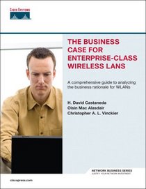The Business Case for Enterprise-Class Wireless LANs (Network Business)