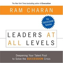 Leaders At All Levels: Deepening Your Talent Pool to Solve the Succession Crisis (Your Coach in a Box)