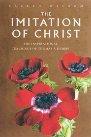 The Imitation of Christ: The Inspirational Teachings of Thomas A. Kempis (Sacred Wisdom)