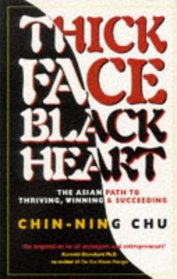 Thick Face, Black Heart: The Asian Path to Thriving, Winning  Succeeding