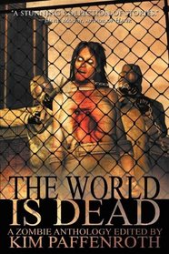 The World Is Dead: A Zombie Anthology