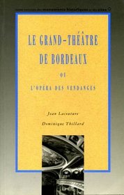 Le Grand-Theatre de Bordeaux, ou, L'opera des vendanges (Collection Monuments en parole) (French Edition)