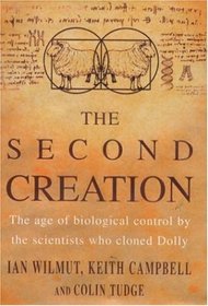 Second Creation: The Age of Biological Control by the Scientists Who Cloned Dolly