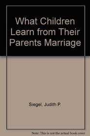 What Children Learn from Their Parents Marriage