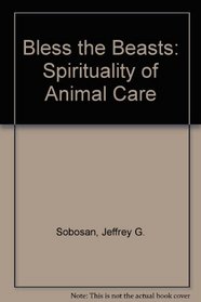 Bless the Beasts: A Spirituality of Animal Care
