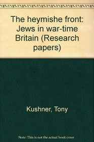 The heymishe front: Jews in war-time Britain (Research papers)