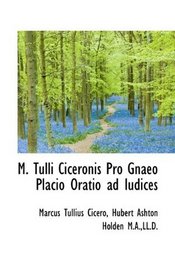 M. Tulli Ciceronis Pro Gnaeo Placio Oratio ad Iudices