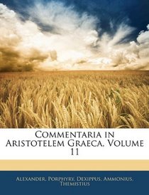 Commentaria in Aristotelem Graeca, Volume 11