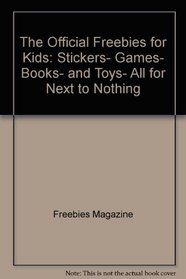 The Official Freebies for Kids: Stickers, Games, Books, and Toys, All for Next to Nothing