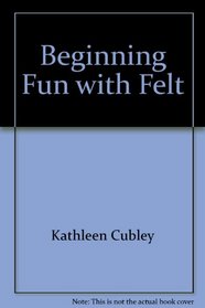 Beginning Fun with Felt (Totline Beginning Art Book)