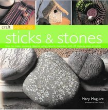 Craft Workshop: Sticks and Stones: How to make Stunning Objects using Natural Materials with 25 Step-by-Step Projects (Craft Workshop)