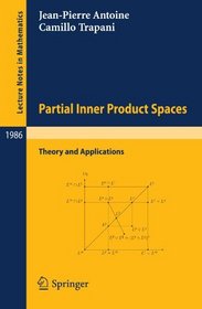 Partial Inner Product Spaces: Theory and Applications (Lecture Notes in Mathematics)