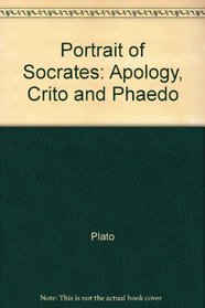 Portrait of Socrates: Apology, Crito and Phaedo