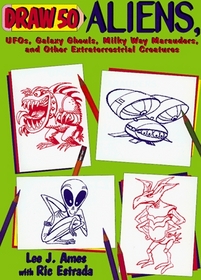 Draw 50 Aliens : The Step-by-Step Way to Draw UFOs, Galaxy Ghouls, Milky Way Marauders, and Other Extraterrestrial Creatures (Draw 50)