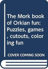 The Mork book of Orkian fun: Puzzles, games, cutouts, coloring fun