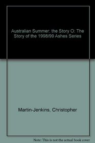 Australian Summer: the Story O: The Story of the 1998/99 Ashes Series