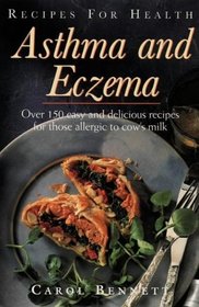 Recipes for Health Asthma  Eczema: Over 150 Easy and Delicious Recipes for Those Allergic to Cow's Milk (Recipes for Health S.)