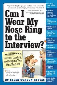 Can I Wear My Nose Ring to the Interview?: A Crash Course in Finding, Landing, and Keeping Your First Real Job
