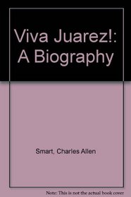 Viva Juarez!: A Biography