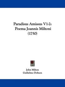 Paradisus Amissus V1-2: Poema Joannis Miltoni (1750) (Latin Edition)