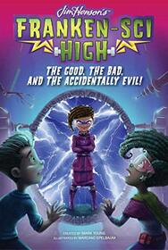The Good, the Bad, and the Accidentally Evil! (6) (Franken-Sci High)