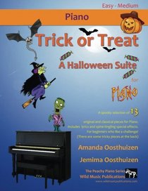 Trick or Treat - A Halloween Suite for Piano: A spooky selection of 13 original and classical pieces for Piano. Includes scary lyrics and ... - with some tricky pieces at the back!