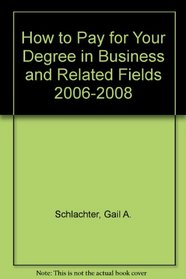 How to Pay for Your Degree in Business & Related Fields: 2007-2009 (How to Pay for Your Degree in Business and Related Fields)