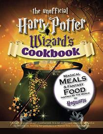 The Unofficial Harry Potter Wizard's Cookbook: Magical meals & Fantasy Food Inspired By The World of Hogwarts