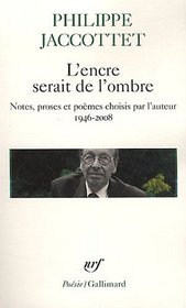 L'Encre Serait De L'Ombre: Notes, Proses, Poemes Choisis Par L'Auteur (French Edition)