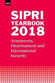 SIPRI Yearbook 2018: Armaments, Disarmament and International Security (SIPRI Yearbook Series)