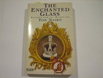 Enchanted Glass:  Britain and Its Monarchy