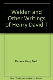 Walden and Other Writings of Henry David T