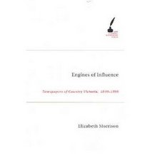 Engines of Influence: Newspapers of Country Victoria, 1840- 1890 (Academic Monographs)