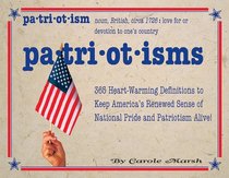 Patriotisms: 365 Heart-warming Definitions to Keep America's Renewed Sense of National Pride and Patritoism Alive!