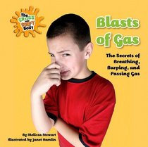 Blasts of Gas: The Secrets of Breathing, Burping, and Passing Gas (The Gross and Goofy Body)