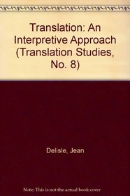 Translation: An Interpretive Approach (Translation Studies, No. 8)