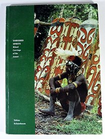 Embodied Spirits: Ritual Carvings of the Asmat