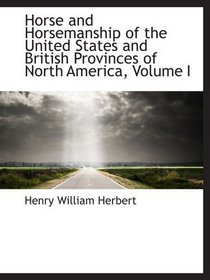 Horse and Horsemanship of the United States and British Provinces of North America, Volume I