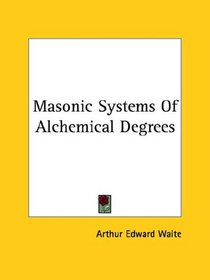Masonic Systems Of Alchemical Degrees