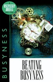 Beating Busyness (A Discipleship Journal Bible Study on Overcoming Overload)