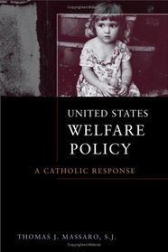 United States Welfare Policy: A Catholic Response (Moral Traditions)