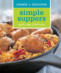 Meals in Minutes: Simple Suppers: Quick, Easy & Delicious