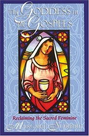The Goddess in the Gospels : Reclaiming the Sacred Feminine